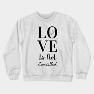 Love Is Not Cancelled Crewneck Sweatshirt